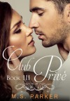 Club Prive Book 3 - M. S. Parker