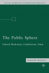 The Public Sphere: Liberal Modernity, Catholicism, Islam - Armando Salvatore