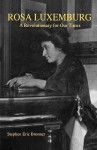 Rosa Luxemburg: A Revolutionary for Our Times - Stephen Eric Bronner