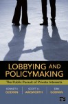 Lobbying and Policymaking: The Public Pursuit of Private Interests - R. Kenneth Godwin, Scott Ainsworth, Erik K. Godwin