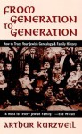 From Generation To Generation: How to Trace Your Jewish Genealogy & Family History - Arthur Kurzweil