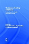 Caribbean Healing Traditions: Implications for Health and Mental Health - Patsy Sutherland, Roy Moodley, Pauletta Chevannes