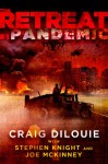 The Retreat #1: Pandemic - Craig DiLouie, Joe McKinney, Stephen Knight