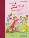 Heute ist Lucy Prinzessin - Alle Lucy-Geschichten in einem Band - Isabel Abedi