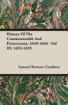 History of the Commonwealth and Protectorate, 1649-1656 - Vol III: 1653-1655 - S.R. Gardiner