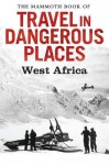 The Mammoth Book of Travel in Dangerous Places: West Africa - John Keay