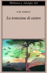 La tentazione di esistere - Emil Cioran, Lauro Colasanti, Carlo Laurenti