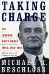 Taking Charge: The Johnson White House Tapes 1963-64 - Lyndon B. Johnson, Michael R. Beschloss