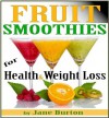 Fruit Smoothie Recipes: Weight Loss Smoothies for Optimum Health. Quick & Easy Detox, Low Sugar, Low Fat Smoothies (Breakfast Smoothies: Quick and Easy ... Book. Healthy Smoothies for Kids & Adults!) - Jane Burton