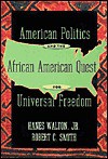 American Politics and the African American Quest for Universal Freedom - Hanes Walton Jr., Robert Charles Smith