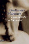 La muerte lenta de Luciana B./ The Slow Death of Luciana B. (Spanish Edition) - Guillermo Martinez