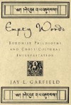 Empty Words: Buddhist Philosophy and Cross-Cultural Interpretation - Jay L. Garfield