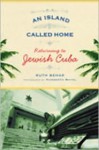 An Island Called Home: Returning to Jewish Cuba - Ruth Behar, Humberto Mayol