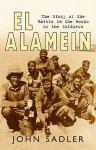 El Alamein 1942: The Story of the Battle in the Words of the Soldiers - John Sadler