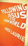 Following Jesus in the Modern World - Greg Laurie