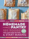 Homemade Pantry, The: 101 Foods You Can Stop Buying and Start Making - Alana Chernila