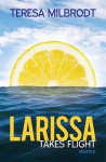 Larissa Takes Flight - Teresa Milbrodt