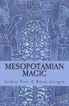 Mesopotamian Magic: A Comprehensive Course in Sumerian & Babylonian Mardukite Systems of Ancient Magick & Religion - Joshua Free