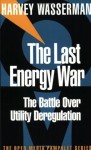 The Last Energy War: The Battle Over Utility Deregulation (Open Media Series) - Harvey Wasserman