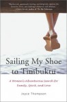 Sailing My Shoe to Timbuktu: A Woman's Adventurous Search for Family, Spirit, and Love - Joyce Thompson