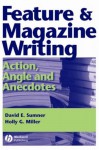 Feature and Magazine Writing: Action, Angle and Anecdotes - David E. Sumner