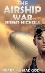 The Airship War - Brent Nichols