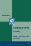 From Hierarchy to Anarchy: Territory and Politics before Westphalia - Jeremy Larkins