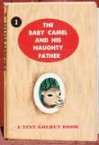 The Baby Camel and His Naughty Father (A Tiny Golden Book #1) - Dorothy Kunhardt