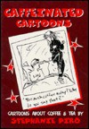 Caffeinated Cartoons (For the Coffee and Tea Addicted - Stephanie Piro