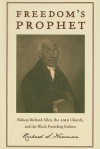 Freedom's Prophet: Bishop Richard Allen, the AME Church, and the Black Founding Fathers - Richard Newman