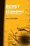 Dewey, Pragmatism and Economic Methodology (Routledge INEM Advances in Economic Methodology) - Elias L. Khalil