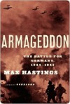 Armageddon: The Battle for Germany, 1944-1945 - Max Hastings