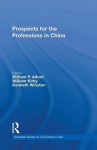 Prospects for the Professions in China - William P. Alford, Kenneth Winston, William C. Kirby