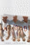 Dress Your Marines in White - Emmy Laybourne
