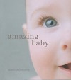 Amazing Baby: The Amazing Story of the First Two Years of Life - Desmond Morris