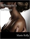 Billionaire's Revenge - Marie Kelly