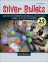 Silver Bullets: A Revised Guide to Initiative Problems, Adventure Games, Stunts, and Trust Activities: 25th Anniversary Edition - Karl Rohnke