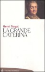 La grande Caterina - Henri Troyat, Gabriella Ernesti