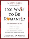 1001 Ways to Be Romantic, 3E: More Romantic Than Ever - Gregory J.P. Godek