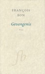 Gevangenis - François Bon, Frans van Woerden