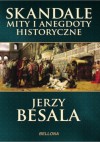 Skandale, mity i anegdoty historyczne - Jerzy Besala