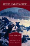 Russia and Its Crisis - P.N. Miliukov, Paul Miliukov, Peter Kaufman, Peter B. Kaufman