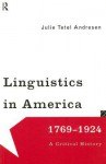 Linguistics in America 1769-1924: A Critical History - Julie Tetel Andresen