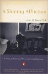 A Shining Affliction: A Story of Harm and Healing in Psychotherapy - Annie G. Rogers