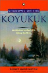 Shadows on the Koyukuk: An Alaskan Native's Life - Sidney Huntington