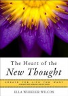 The Heart of the New Thought: Create the Life You Want, a Hampton Roads Collection - Ella Wheeler Wilcox, Mina Parker