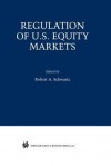 Regulation of U.S. Equity Markets - Robert A. Schwartz