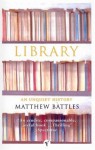 Library: An Unquiet History - Matthew Battles