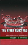 THE RIVER RUNS RED (A Jess Williams Novel) - Robert J. Thomas