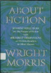 About Fiction: Reverent Reflections on the Nature of Fiction with Irreverent Observations on Writers, Readers & Other Abuses - Wright Morris